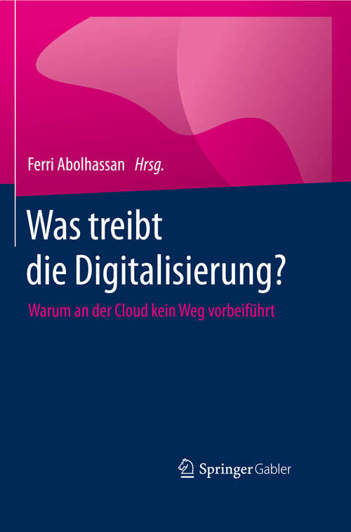Book cover of Was treibt die Digitalisierung?: Warum an der Cloud kein Weg vorbeiführt (1. Aufl. 2016)