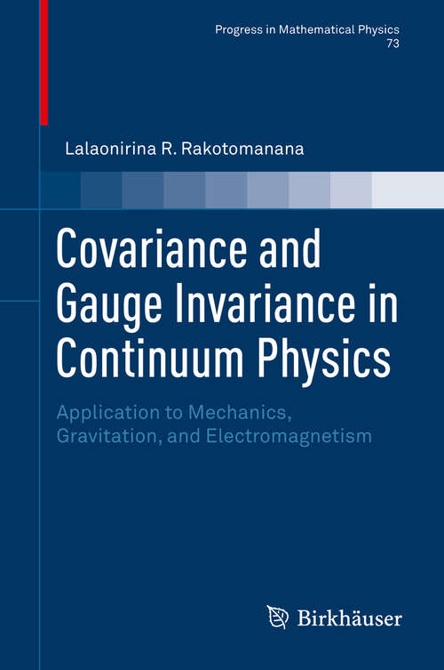 Book cover of Covariance and Gauge Invariance in Continuum Physics: Application to Mechanics, Gravitation, and Electromagnetism (Progress in Mathematical Physics #73)