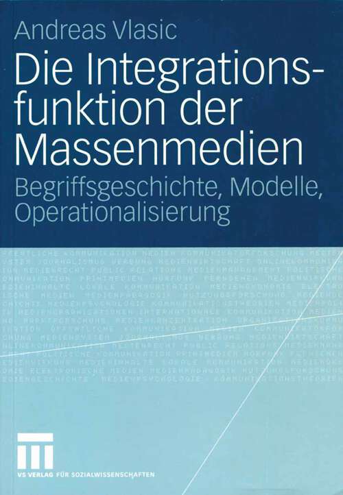 Book cover of Die Integrationsfunktion der Massenmedien: Begriffsgeschichte, Modelle, Operationalisierung (2004)