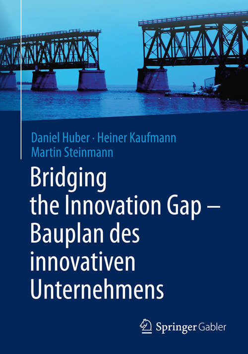 Book cover of Bridging the Innovation Gap - Bauplan des innovativen Unternehmens: Blueprint For The Innovative Enterprise (2014) (Management For Professionals Ser.)