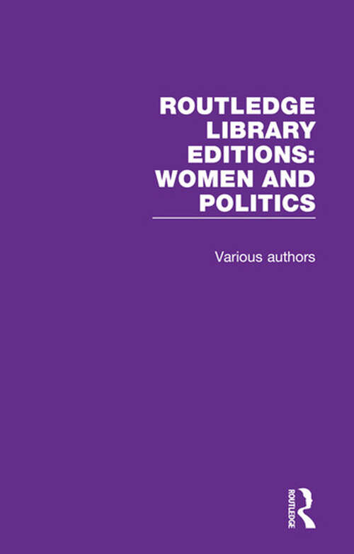 Book cover of Routledge Library Editions: 9 Volume Set (Routledge Library Editions: Women and Politics)