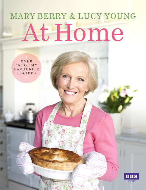 Book cover of Mary Berry at Home: Over 150 Recipes For Every Occasion