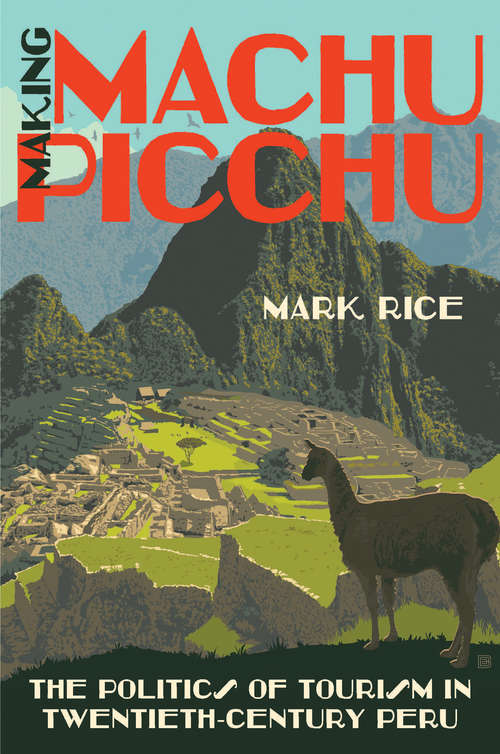 Book cover of Making Machu Picchu: The Politics of Tourism in Twentieth-Century Peru