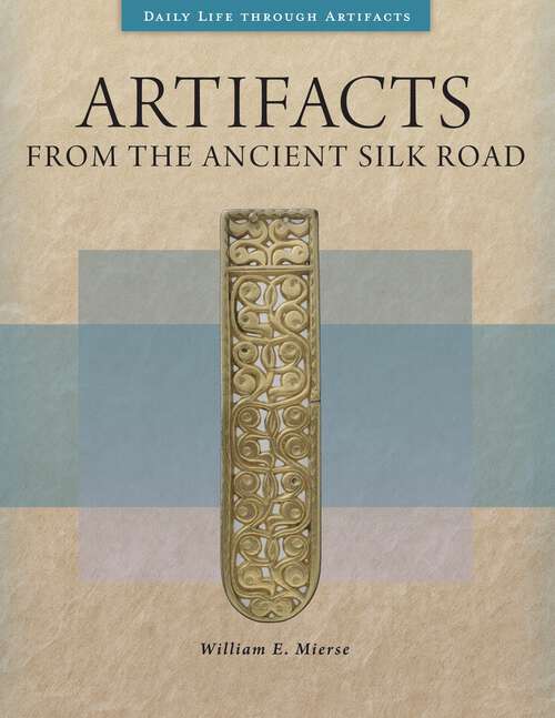 Book cover of Artifacts from the Ancient Silk Road (Daily Life through Artifacts)