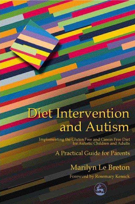Book cover of Diet Intervention and Autism: Implementing the Gluten Free and Casein Free Diet for Autistic Children and Adults - A Practical Guide for Parents