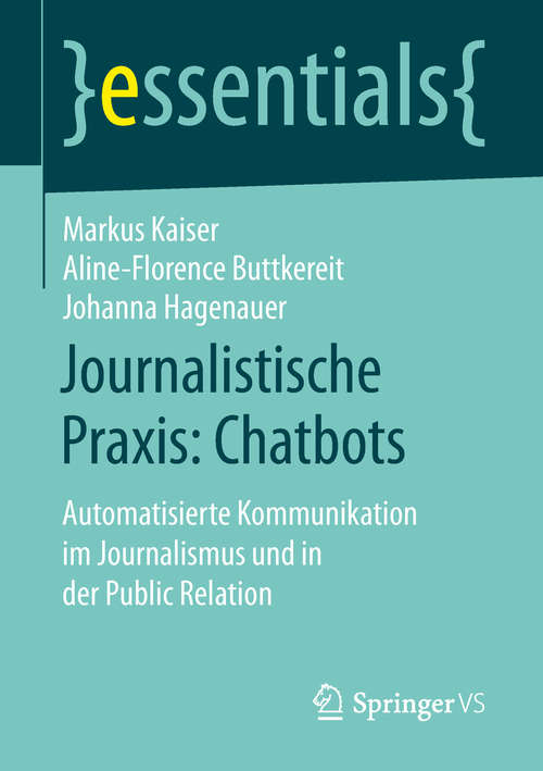 Book cover of Journalistische Praxis: Automatisierte Kommunikation im Journalismus und in der Public Relation (1. Aufl. 2019) (essentials)