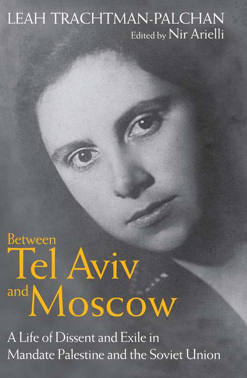 Book cover of Between Tel Aviv and Moscow: A Life of Dissent and Exile in Mandate Palestine and the Soviet Union