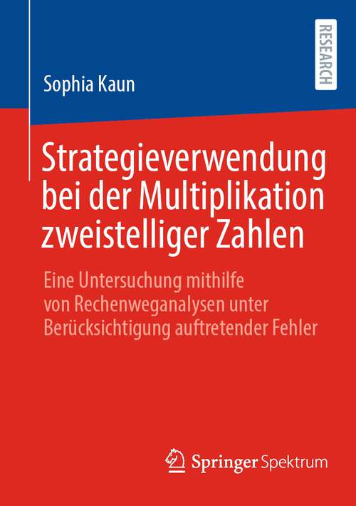 Book cover of Strategieverwendung bei der Multiplikation zweistelliger Zahlen: Eine Untersuchung mithilfe von Rechenweganalysen unter Berücksichtigung auftretender Fehler (1. Aufl. 2023)