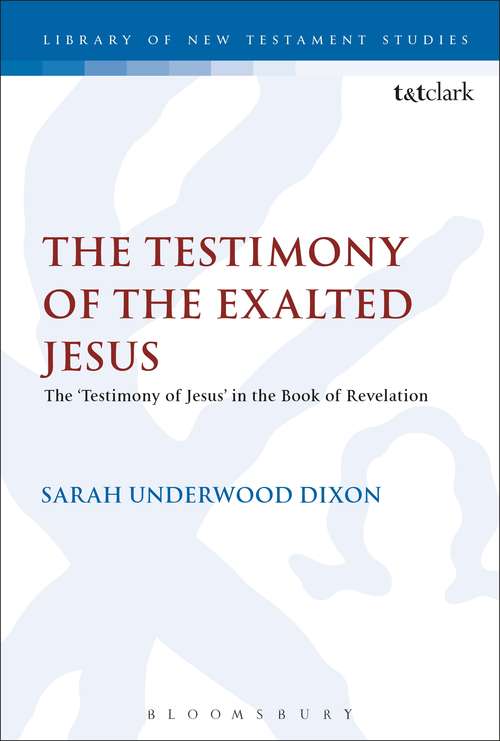 Book cover of The Testimony of the Exalted Jesus: The 'Testimony of Jesus' in the Book of Revelation (The Library of New Testament Studies #570)