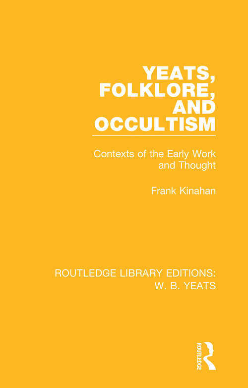 Book cover of Yeats, Folklore and Occultism: Contexts of the Early Work and Thought (Routledge Library Editions: W. B. Yeats)