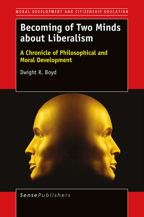 Book cover of Becoming of Two Minds about Liberalism: A Chronicle of Philosophical and Moral Development (1st ed. 2016) (Moral Development and Citizenship Education)