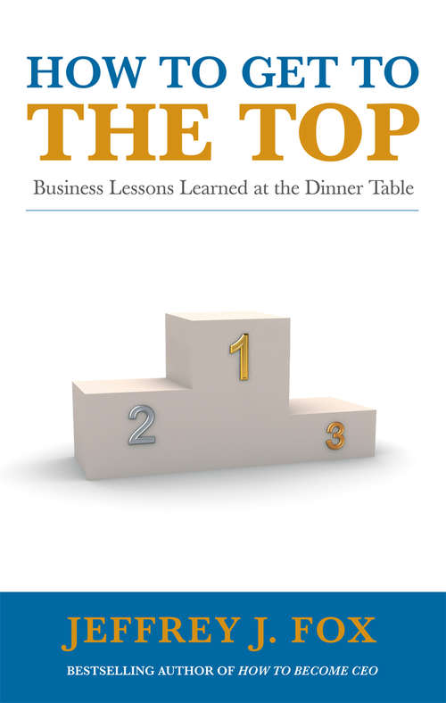 Book cover of How to Get to the Top: Business lessons learned at the dinner table