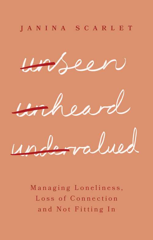 Book cover of Unseen, Unheard, Undervalued: Managing Loneliness, Loss of Connection and Not Fitting In