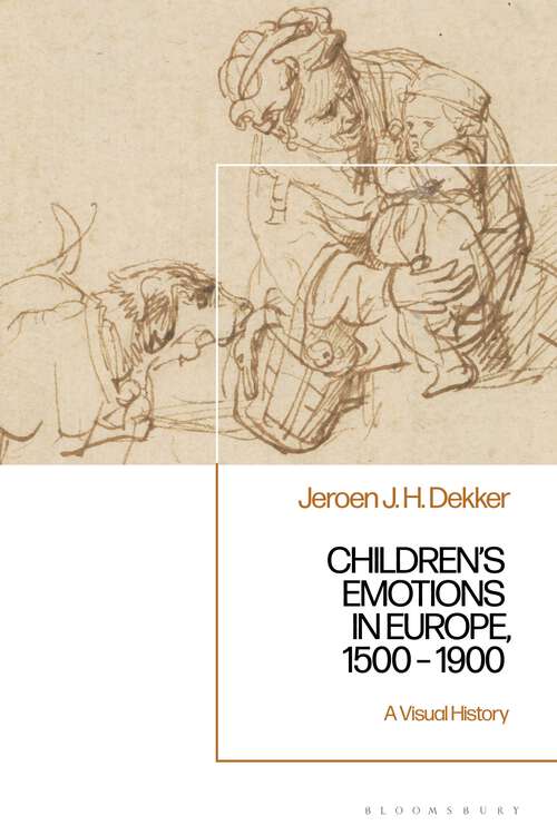 Book cover of Children’s Emotions in Europe, 1500 – 1900: A Visual History