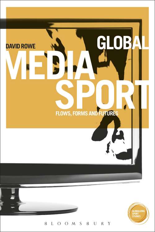 Book cover of Global Media Sport: Flows, Forms and Futures (Globalizing Sport Studies)