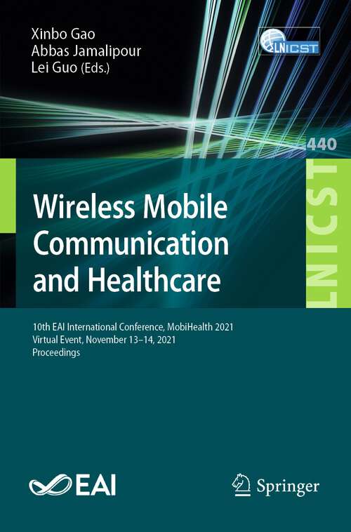 Book cover of Wireless Mobile Communication and Healthcare: 10th EAI International Conference, MobiHealth 2021, Virtual Event, November 13–14, 2021, Proceedings (1st ed. 2022) (Lecture Notes of the Institute for Computer Sciences, Social Informatics and Telecommunications Engineering #440)