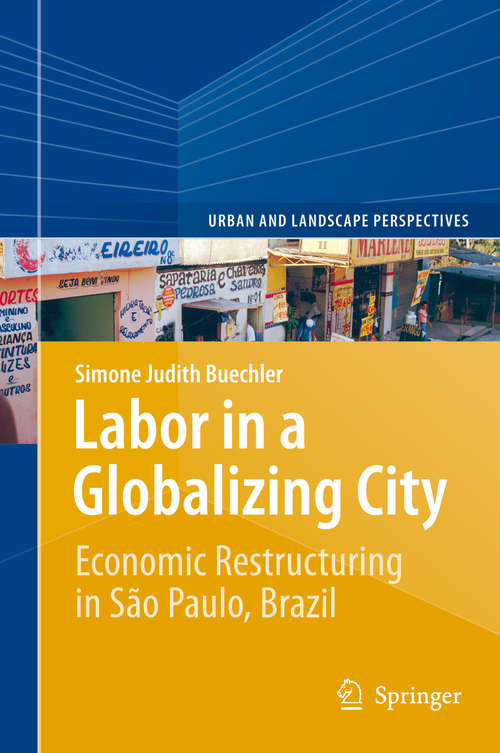 Book cover of Labor in a Globalizing City: Economic Restructuring in São Paulo, Brazil (2014) (Urban and Landscape Perspectives #16)