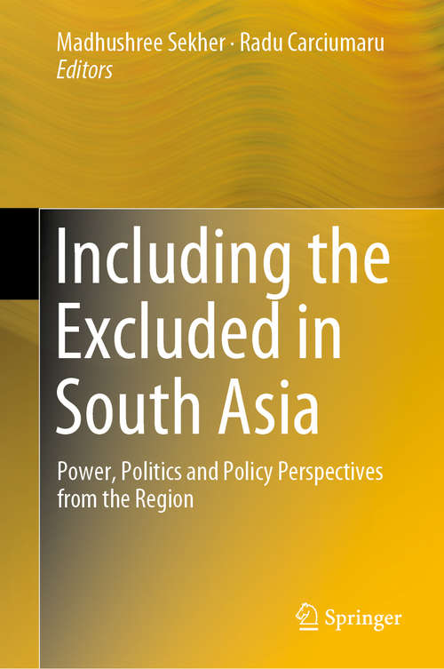 Book cover of Including the Excluded in South Asia: Power, Politics and Policy Perspectives from the Region (1st ed. 2019)