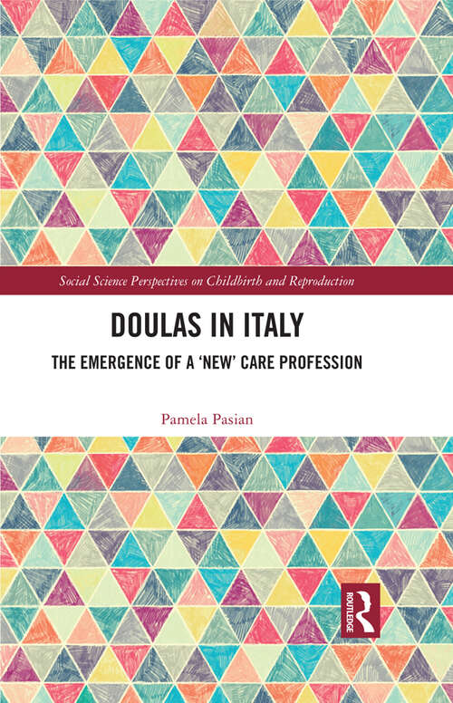 Book cover of Doulas in Italy: The Emergence of a 'New' Care Profession (Social Science Perspectives on Childbirth and Reproduction)