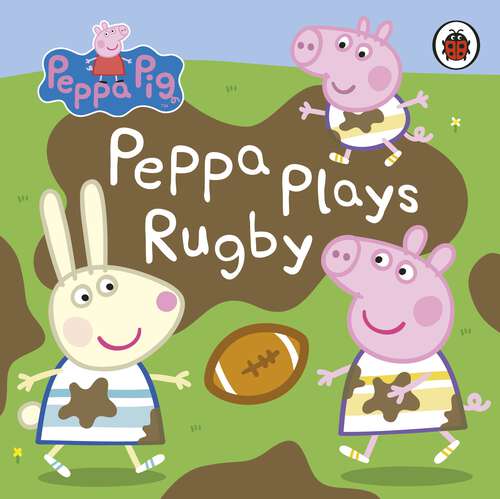 Book cover of Peppa Pig: Peppa Plays Rugby (Peppa Pig)