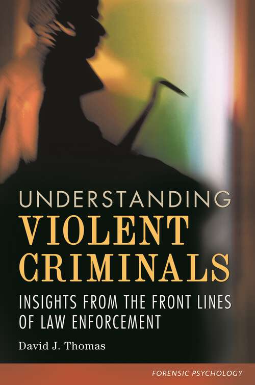 Book cover of Understanding Violent Criminals: Insights from the Front Lines of Law Enforcement (Forensic Psychology)