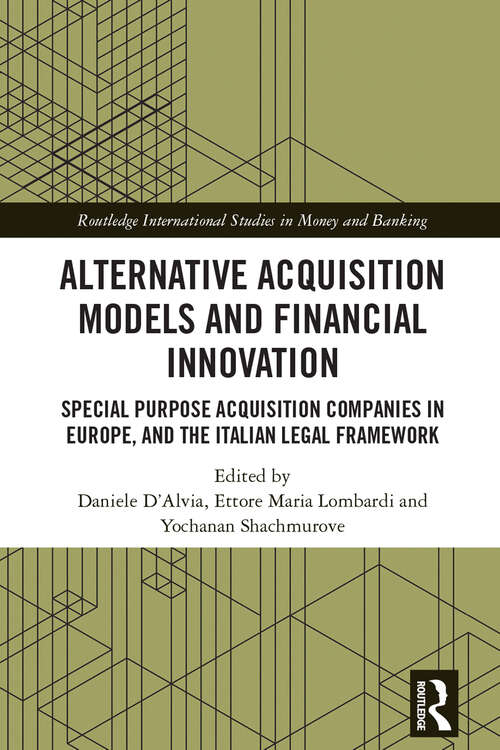 Book cover of Alternative Acquisition Models and Financial Innovation: Special Purpose Acquisition Companies in Europe, and the Italian Legal Framework (Routledge International Studies in Money and Banking)