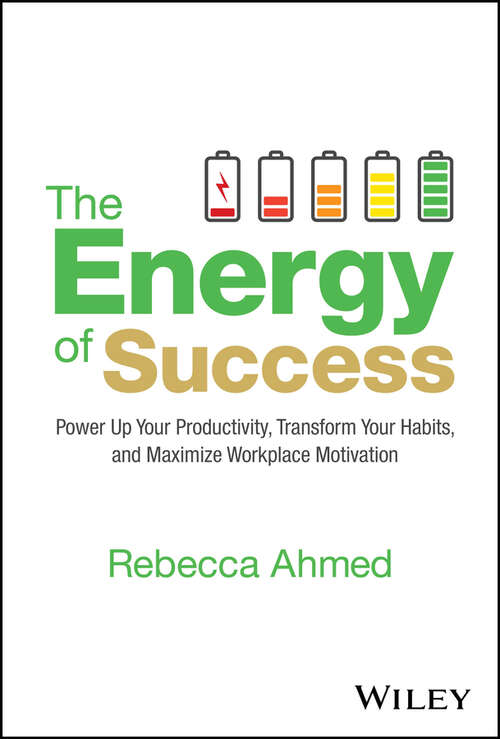 Book cover of The Energy of Success: Power Up Your Productivity, Transform Your Habits, and Maximize Workplace Motivation
