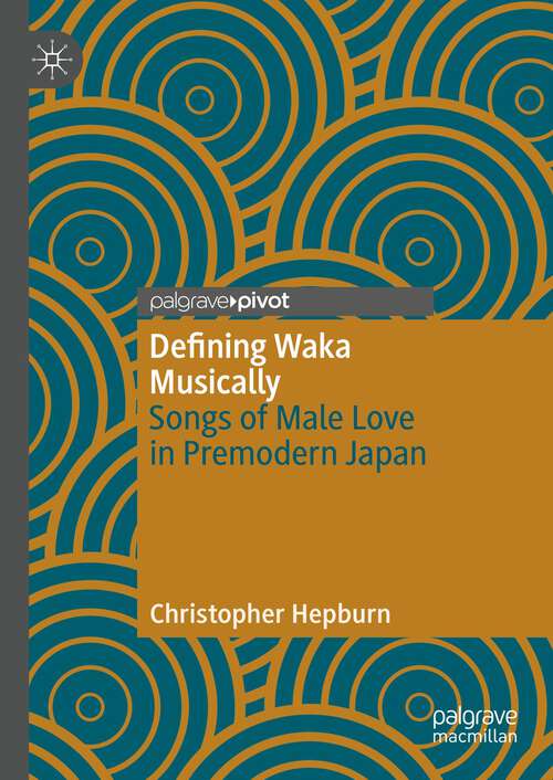 Book cover of Defining Waka Musically: Songs of Male Love in Premodern Japan (1st ed. 2023)
