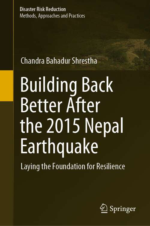 Book cover of Building Back Better After the 2015 Nepal Earthquake: Laying the Foundation for Resilience (1st ed. 2022) (Disaster Risk Reduction)