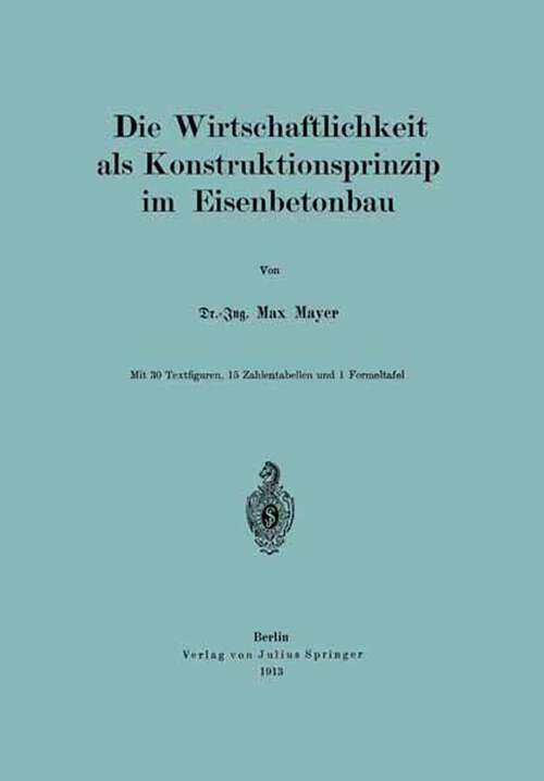 Book cover of Die Wirtschaftlichkeit als Konstruktionsprinzip im Eisenbetonbau (1913)