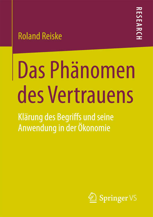 Book cover of Das Phänomen des Vertrauens: Klärung des Begriffs und seine Anwendung in der Ökonomie (1. Aufl. 2016)