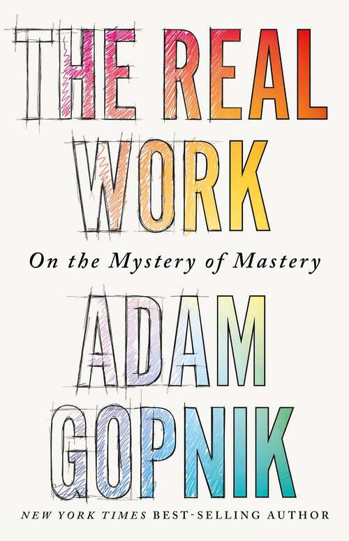 Book cover of The Real Work: On the Mystery of Mastery