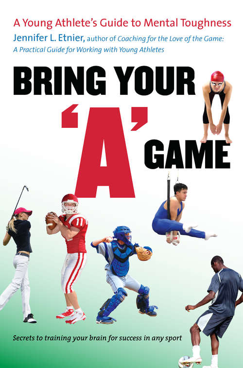 Book cover of Bring Your "A" Game: A Young Athlete's Guide to Mental Toughness