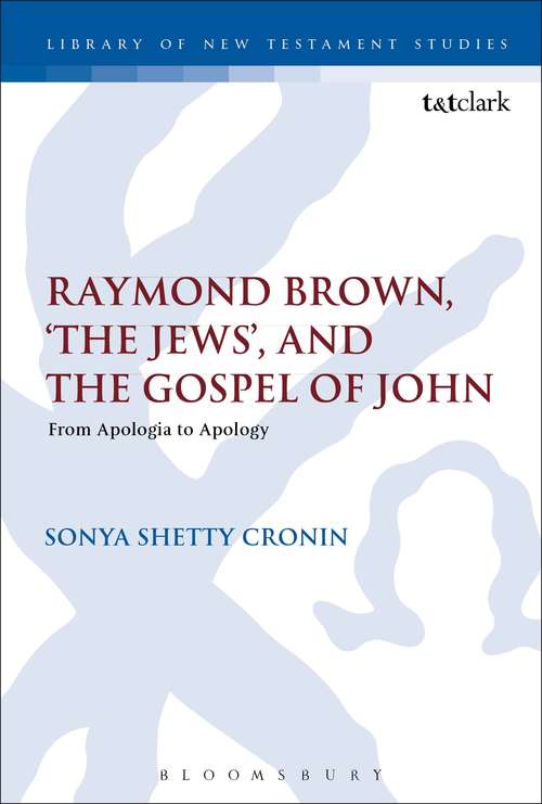 Book cover of Raymond Brown, 'The Jews,' and the Gospel of John: From Apologia to Apology (The Library of New Testament Studies #504)
