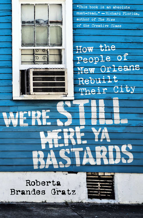 Book cover of We're Still Here Ya Bastards: How the People of New Orleans Rebuilt Their City
