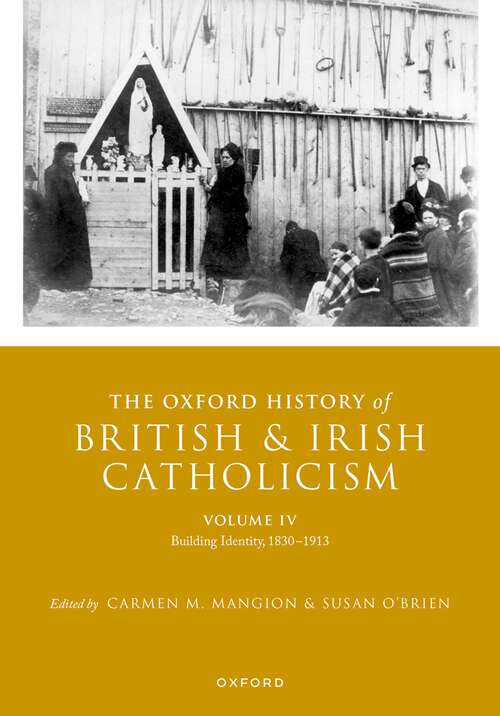 Book cover of The Oxford History of British and Irish Catholicism, Volume IV: Building Identity, 1830-1913 (Oxford History of British and Irish Catholicism)