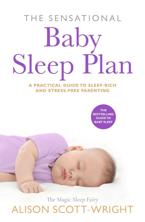 Book cover of The Sensational Baby Sleep Plan: A practical guide to sleep-rich and stress-free parenting