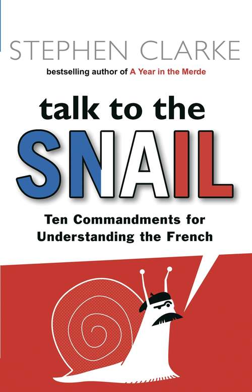 Book cover of Talk to the Snail: Ten Commandments For Understanding The French