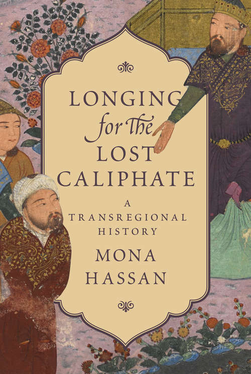 Book cover of Longing for the Lost Caliphate: A Transregional History