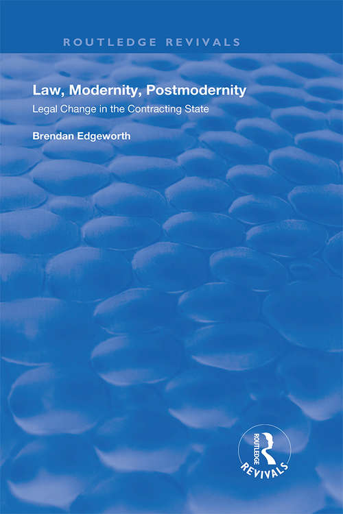Book cover of Law, Modernity, Postmodernity: Legal Change in the Contracting State (Routledge Revivals)