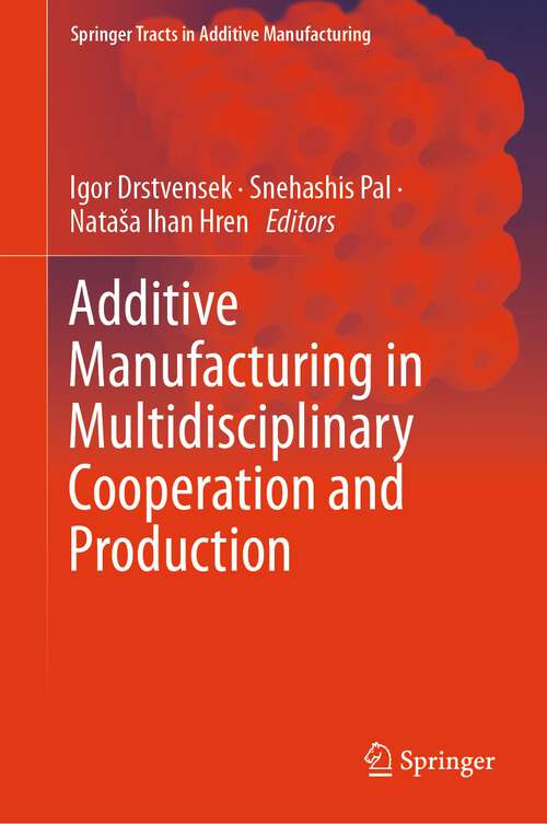 Book cover of Additive Manufacturing in Multidisciplinary Cooperation and Production (1st ed. 2024) (Springer Tracts in Additive Manufacturing)