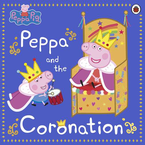 Book cover of Peppa Pig: Peppa and the Coronation (Peppa Pig)