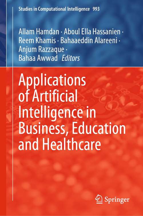 Book cover of Applications of Artificial Intelligence in Business, Education and Healthcare (1st ed. 2021) (Studies in Computational Intelligence #954)