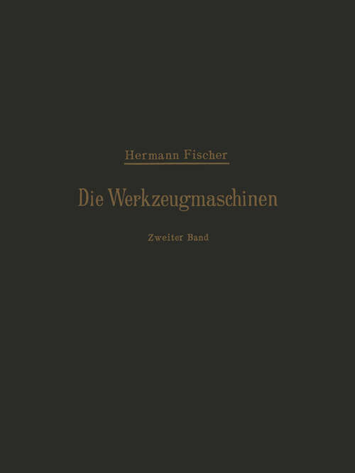 Book cover of Die Werkzeugmaschinen: Zweiter Band Die Holzbearbeitungs-Maschinen (1901)