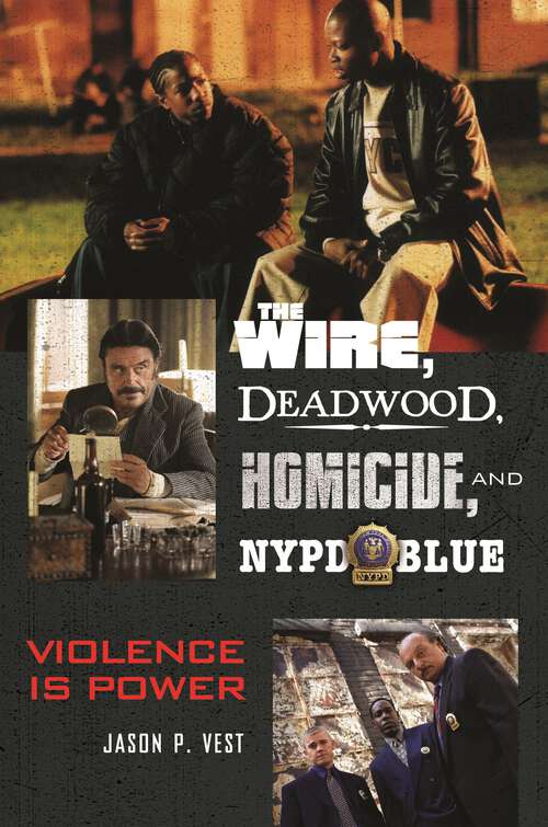Book cover of The Wire, Deadwood, Homicide, and NYPD Blue: Violence is Power