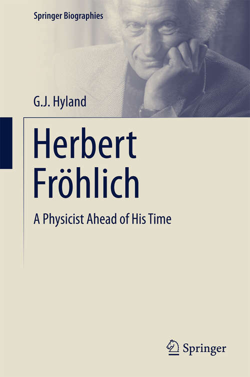 Book cover of Herbert Fröhlich: A Physicist Ahead of His Time (2015) (Springer Biographies)