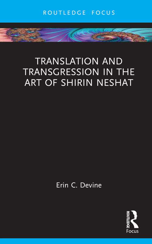 Book cover of Translation and Transgression in the Art of Shirin Neshat (Routledge Focus on Art History and Visual Studies)