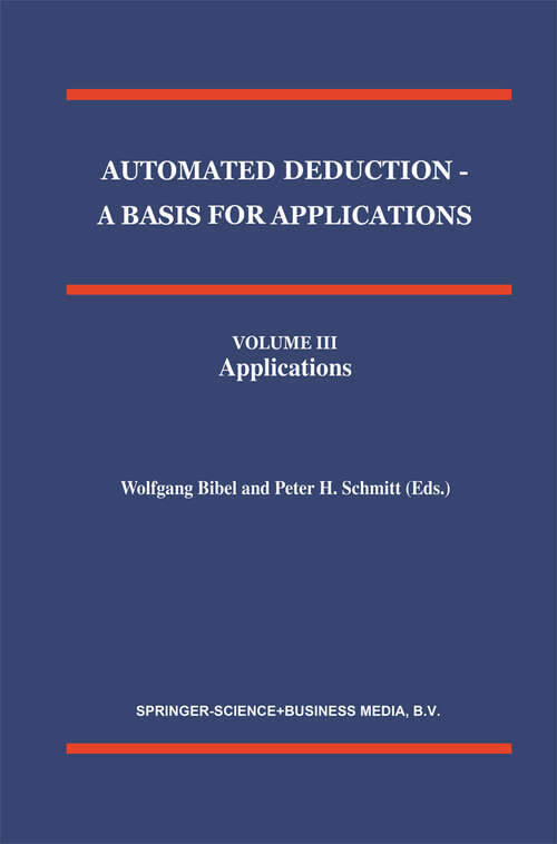 Book cover of Automated Deduction - A Basis for Applications Volume I Foundations - Calculi and Methods Volume II Systems and Implementation Techniques Volume III Applications (1998) (Applied Logic Series #10)