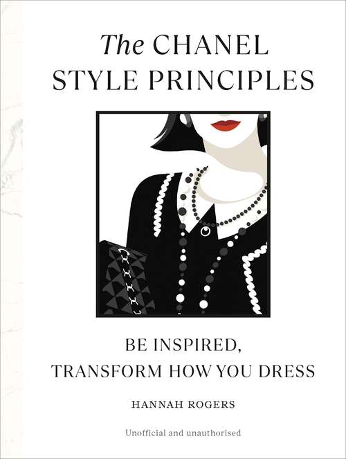 Book cover of The Chanel Style Principles: Be inspired, transform how you dress