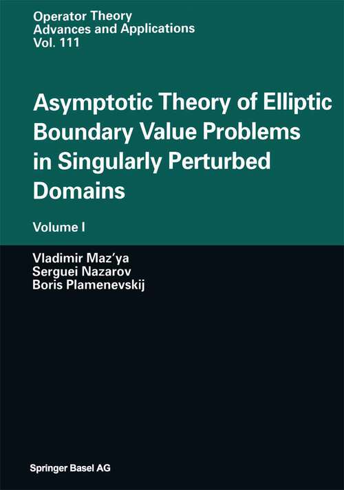 Book cover of Asymptotic Theory of Elliptic Boundary Value Problems in Singularly Perturbed Domains: Volume I (2000) (Operator Theory: Advances and Applications #111)